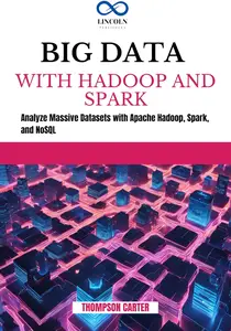 BIG DATA WITH HADOOP AND SPARK Analyze Massive Datasets with Apache Hadoop, Spark, and NoSQL