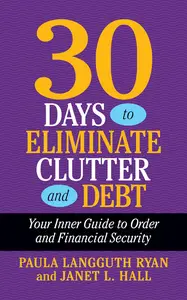 30 Days to Eliminate Clutter and Debt Your Inner Guide to Order and Financial Security