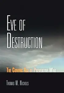 Eve of Destruction The Coming Age of Preventive War