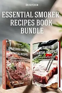 Essential Smoker Recipes Book Bundle TOP 25 Texas Smoking Meat Recipes + California Smoking Meat Recipes that Will Make Ed 3