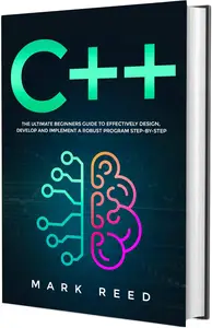 C++ The Ultimate Beginners Guide to Effectively Design