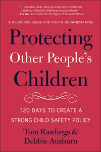 Protecting Other People's Children 120 Days to a Strong Child Safety Policy