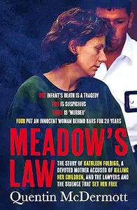 Meadow's Law The true story of Kathleen Folbigg and the science that set her free by an award winning journalist for re