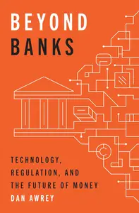 Beyond Banks Technology, Regulation, and the Future of Money