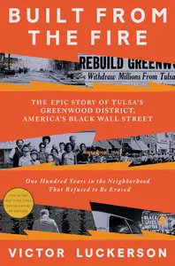 Built from the Fire The Epic Story of Tulsa's Greenwood District, America's Black Wall Street