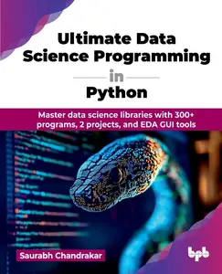 Ultimate Data Science Programming in Python Master data science libraries with 300+ programs, 2 projects