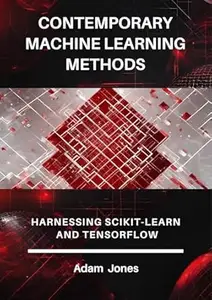 Contemporary Machine Learning Methods Harnessing Scikit–Learn and TensorFlow