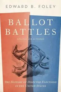 Ballot Battles The History of Disputed Elections in the United States