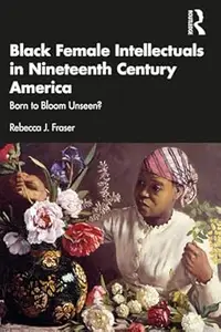 Black Female Intellectuals in Nineteenth Century America