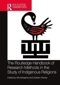 The Routledge Handbook of Research Methods in the Study of Indigenous Religions (Routledge Handbooks in Religion)