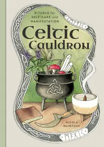 Celtic Cauldron Rituals for self–care and manifestation