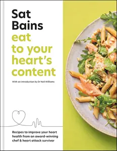 Eat to Your Heart's Content Recipes to improve your heart health from an award–winning chef & heart attack survivor