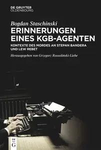 Erinnerungen eines KGB–Agenten Kontexte des Mordes an Stepan Bandera und Lew Rebet (German Edition)