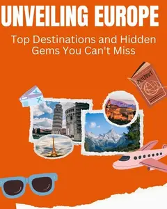 Unveiling Europe Top Destinations and Hidden Gems You Can't Miss