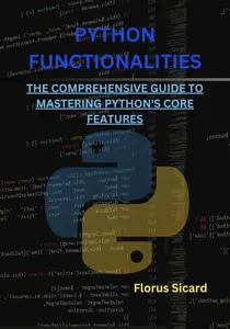 Python Functionalities The Comprehensive Guide to Mastering Python's Core Features