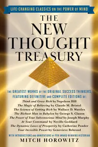 The New Thought Treasury The Greatest Works of the Original Success Thinkers