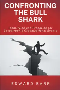 Confronting the Bull Shark Identifying and Preparing for Catastrophic Organizational Events