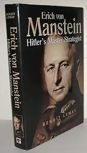 Erich Von Manstein Hitler's Master Strategist