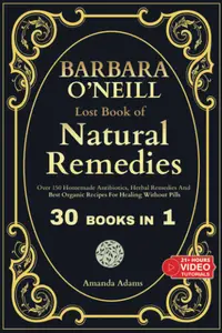 Barbara O'Neill Lost Book of Natural Remedies 30 Books in 1 Dr Barbara O'Neill Homemade Antibiotics