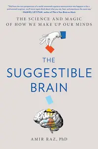 The Suggestible Brain The Science and Magic of How We Make Up Our Minds