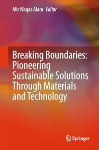 Breaking Boundaries Pioneering Sustainable Solutions through Materials and Technology