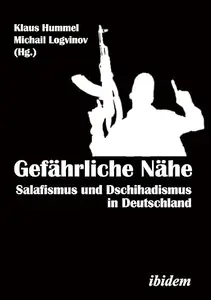 Gefährliche Nähe. Salafismus und Dschihadismus in Deutschland