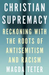 Christian Supremacy Reckoning with the Roots of Antisemitism and Racism