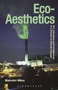 Eco–Aesthetics Art, Literature and Architecture in a Period of Climate Change