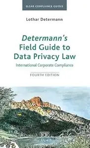 Determann's Field Guide To Data Privacy Law International Corporate Compliance, Fourth Edition  Ed 4