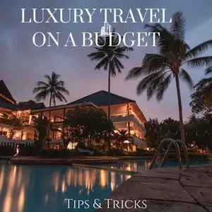 Luxury Travel on a Budget Tips & Tricks