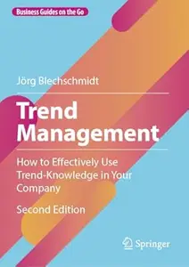 Trend Management How to Effectively Use Trend–Knowledge in Your Company