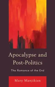 Apocalypse and Post–Politics The Romance of the End