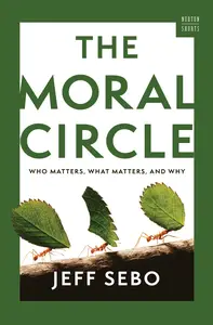 The Moral Circle Who Matters, What Matters, and Why (A Norton Short)