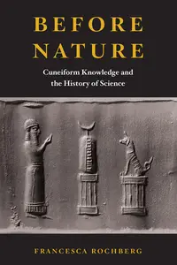 Before Nature Cuneiform Knowledge and the History of Science