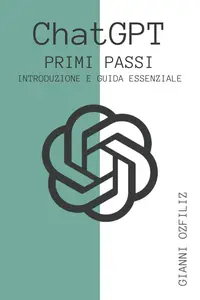 ChatGPT Primi Passi Introduzione E Guida Essenziale