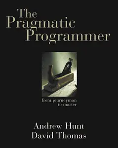 The Pragmatic Programmer From Journeyman to Master