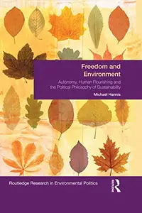 Freedom and Environment Autonomy, Human Flourishing and the Political Philosophy of Sustainability