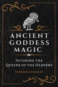 Ancient Goddess Magic Invoking the Queens of the Heavens