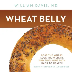 Wheat Belly Lose the Wheat, Lose the Weight, and Find Your Path Back to Health