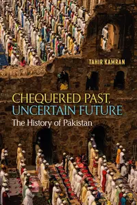 Chequered Past, Uncertain Future The History of Pakistan