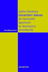 Uncertain Values An Axiomatic Approach to Axiological Uncertainty