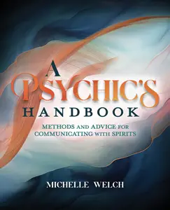 A Psychic's Handbook Methods and Advice for Communicating with Spirits