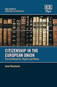 Citizenship in the European Union Constitutionalism, Rights and Norms