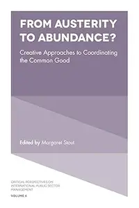 From Austerity to Abundance Creative Approaches to Coordinating the Common Good