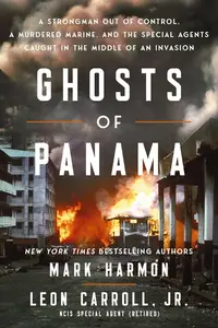 Ghosts of Panama A Strongman Out of Control, A Murdered Marine, and the ...