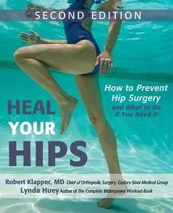 Heal Your Hips How to Prevent Hip Surgery and What to Do If You Need It, 2nd Edition