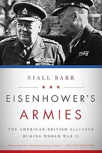 Eisenhower's Armies The American–British Alliance during World War II