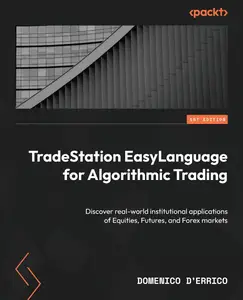 TradeStation EasyLanguage for Algorithmic Trading Discover real–world institutional applications of Equities, Futures