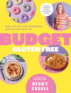 Budget Gluten Free Over 100 Easy and Affordable Recipes for Every Day