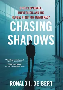 Chasing Shadows Cyber Espionage, Subversion, and the Global Fight for Democracy